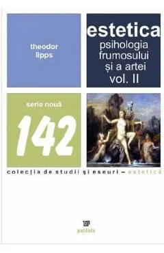 Estetica. Psihologia frumosului si a artei. Vol.2