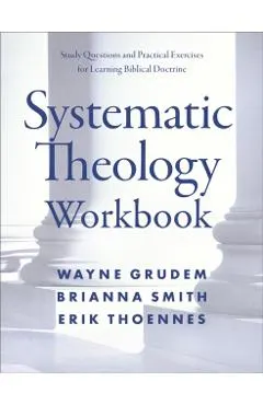 Systematic Theology Workbook: Study Questions and Practical Exercises for Learning Biblical Doctrine