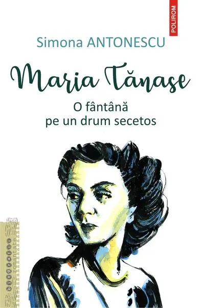 Maria Tănase. O fântână pe un drum secetos - Paperback brosat - Simona Antonescu