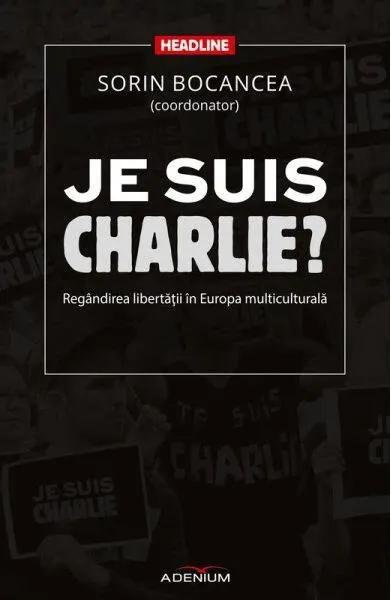 Je suis Charlie? Regândirea libertăţii în Europa multiculturală - Paperback brosat - Sorin Bocancea