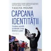 Capcana identitatii. Scindarea societatii occidentale si noua dinamica a puterii