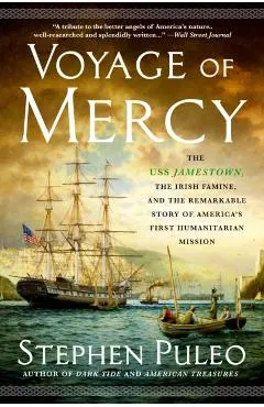 Voyage of Mercy: The USS Jamestown, the Irish Famine, and the Remarkable Story of America's First Humanitarian Mission