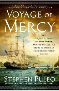 Voyage of Mercy: The USS Jamestown, the Irish Famine, and the Remarkable Story of America's First Humanitarian Mission