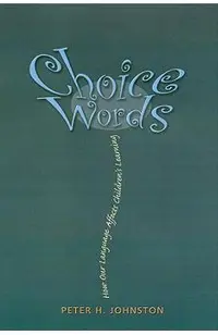 Choice Words: How Our Language Affects Children's Learning