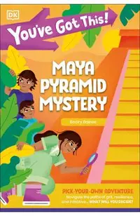 You've Got This! Maya Pyramid Mystery: Pick Your Own Adventure -