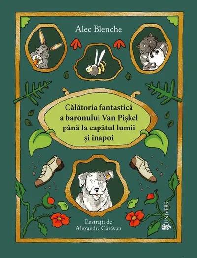 Călătoria fantastică a Baronului Van Piskel până la capătul lumii și înapoi - Paperback - Alec Blenche