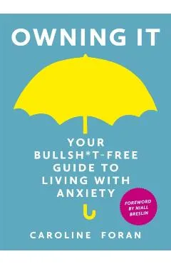 Owning it: Your Bullsh*t-Free Guide to Living with Anxiety