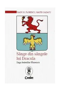 Sânge din sângele lui Dracula. Saga boierilor Florescu - Paperback brosat - Radu R. Florescu, Matei Cazacu