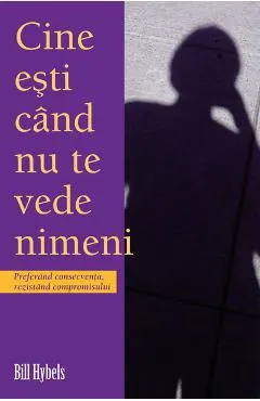 Cine esti cand nu te vede nimeni