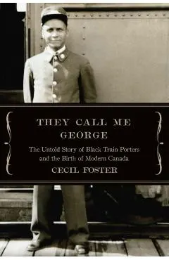 They Call Me George: The Untold Story of the Black Train Porters