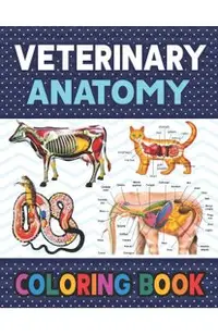 Veterinary Anatomy Coloring Book: Fun and Easy Veterinary Anatomy Coloring Book for Kids.Animal Anatomy and Veterinary Coloring Book.Dog Cat Horse Fro