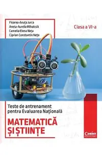 Matematica si stiinte. Teste de antrenament pentru Evaluarea Nationala - Clasa 6 - Floarea-Ancuta Jurca, Aneta-Aurelia Mihalcsik, Camelia Elena Neta, Ciprian Constantin Neta