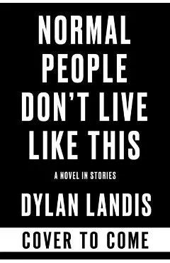 Normal People Don't Live Like This: A Novel in Stories (Deluxe Edition)