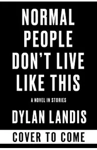 Normal People Don't Live Like This: A Novel in Stories (Deluxe Edition)