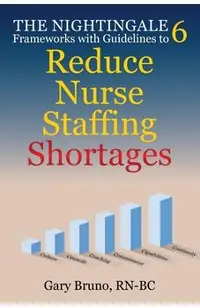 The Nightingale 6: Frameworks with Guidelines to Reduce Nurse Staffing Shortages