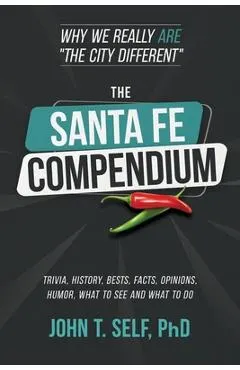 The Santa Fe Compendium: Why We Really ARE The City Different