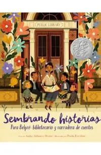 Sembrando Historias: Pura Belpré Bibliotecaria Y Narradora de Cuentos: Planting Stories: The Life of Librarian and Storyteller Pura Belpre (Spanish Ed