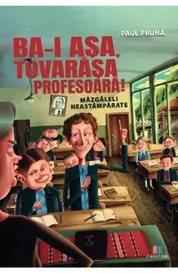Ba-i asa, tovarasa profesoara! Mazgaleli neastamparate