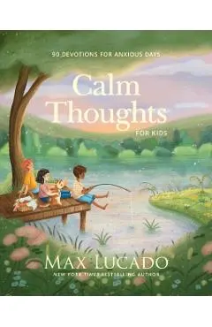 Calm Thoughts for Kids: 90 Devotions for Anxious Days