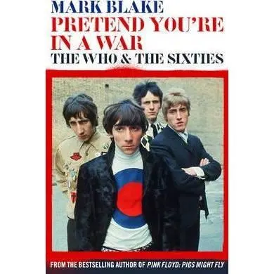 Pretend You're In A War : The Who and the Sixties