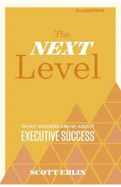 The Next Level, 3rd Edition: What Insiders Know about Executive Success