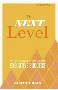 The Next Level, 3rd Edition: What Insiders Know about Executive Success
