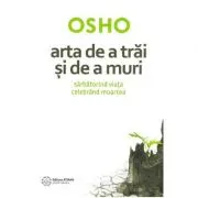 Arta de a trai si de a muri. Sarbatorind viata si celebrand moartea