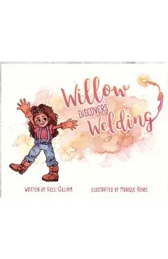 Willow Discovers Welding