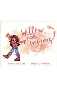 Willow Discovers Welding