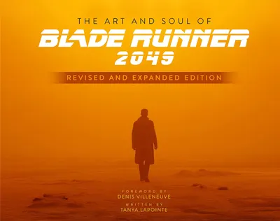 The Art and Soul of Blade Runner 2049 (Revised and Expanded Edition)
