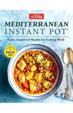 Mediterranean Instant Pot: Easy, Inspired Meals for Eating Well