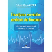 Finantarea serviciilor medicale din Romania. Efecte asupra performantei sistemului de sanatate