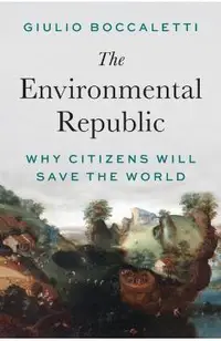 The Environmental Republic: Why Citizens Will Save the World