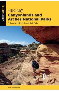Hiking Canyonlands and Arches National Parks: A Guide to 64 Great Hikes in Both Parks