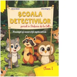 Scoala Detectivilor - Pericol in Padurea de la Colt. Povesti si exercitii aplicative