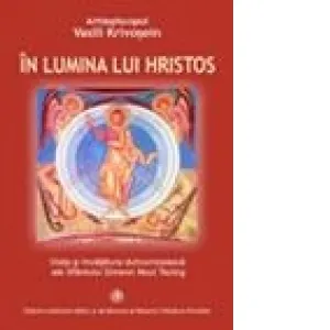 In lumina lui Hristos. Viata si invatatura duhovniceasca a Sfantului Simeon Noul Teolog