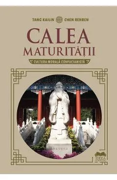 Calea maturitatii. Cultura morala confucianista