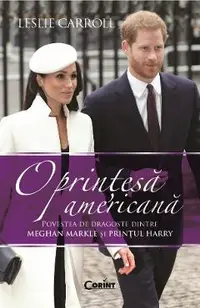 eBook O printesa americana. Povestea de dragoste dintre Meghan Markle si Printul Harry