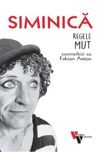 Siminica: Regele mut. Convorbiri cu Fabian Anton
