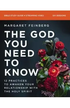 The God You Need to Know Study Guide Plus Streaming Video: 12 Practices to Awaken Your Relationship with the Holy Spirit