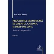 Procedura de judecata in Dreptul canonic si Dreptul civil. Aspecte comparative. Editia 2