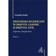 Procedura de judecata in Dreptul canonic si Dreptul civil. Aspecte comparative. Editia 2