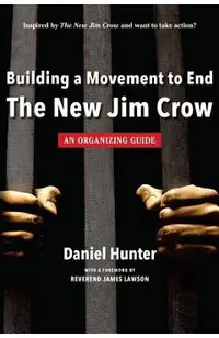 Building a Movement to End the New Jim Crow: an organizing guide