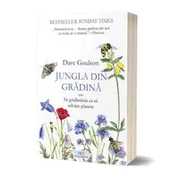Jungla din grădină sau Să grădinărim ca să salvăm planeta - Paperback brosat - Dave Goulson