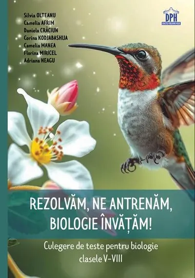 Rezolvăm, ne antrenăm, biologie învățăm! - Culegere de teste pentru biologie clasele V-VIII - Paperback brosat - Silvia Olteanu, Camelia Afrim, Daniela Crăciun, Gabriela Corina Kodjabashija, Camelia Manea, Florina Miricel, Adriana Neagu