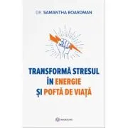 Transforma stresul in energie si pofta de viata