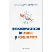 Transforma stresul in energie si pofta de viata