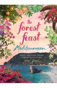 Forest Feast Mediterranean:Simple Vegetarian Recipes Inspire
