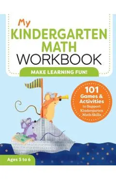 My Kindergarten Math Workbook: 101 Games and Activities to Support Kindergarten Math Skills