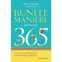 Bunele maniere pentru copii in 365 de zile, Sheryl Eberly, Caroline Eberly, 2021